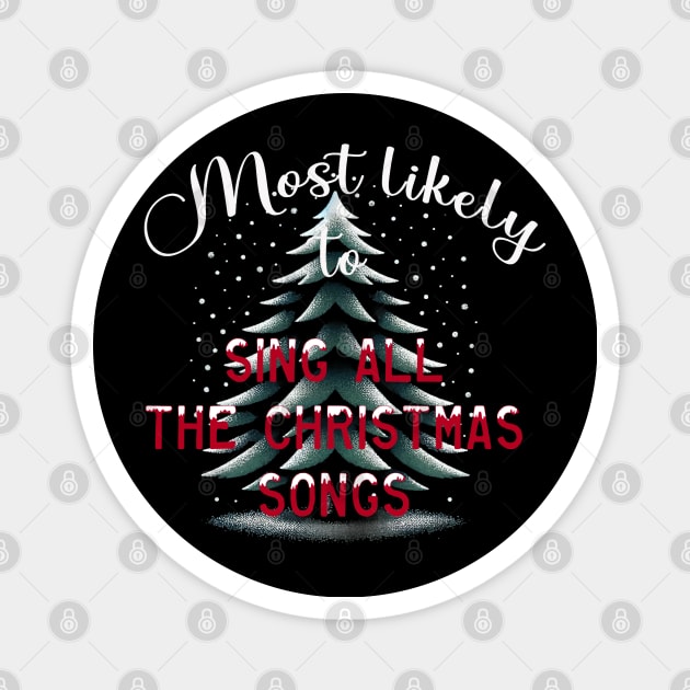 Most Likely To Sing All The Christmas Songs Magnet by WorldByFlower